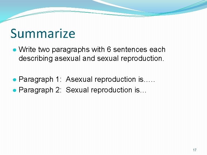 Summarize ● Write two paragraphs with 6 sentences each describing asexual and sexual reproduction.