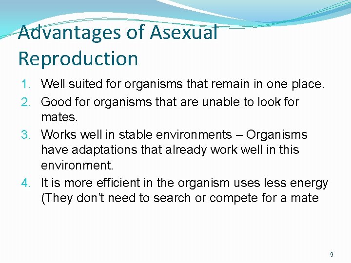 Advantages of Asexual Reproduction 1. Well suited for organisms that remain in one place.