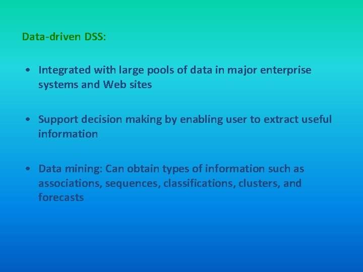 Data-driven DSS: • Integrated with large pools of data in major enterprise systems and