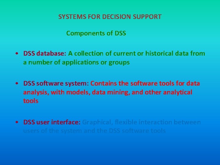 SYSTEMS FOR DECISION SUPPORT Components of DSS • DSS database: A collection of current
