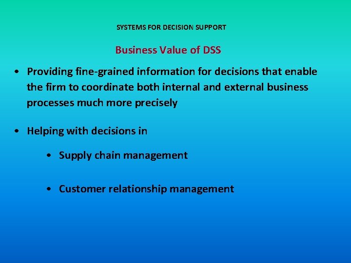 SYSTEMS FOR DECISION SUPPORT Business Value of DSS • Providing fine-grained information for decisions