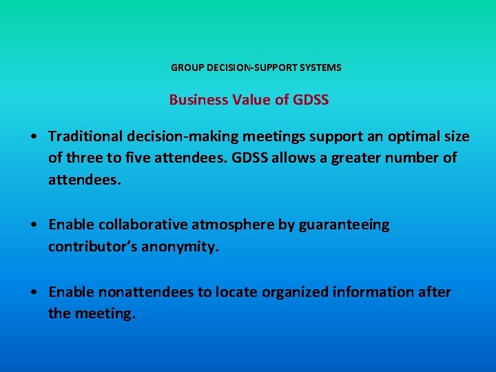 GROUP DECISION-SUPPORT SYSTEMS Business Value of GDSS • Traditional decision-making meetings support an optimal