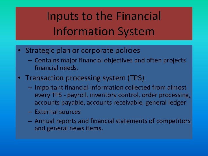 Inputs to the Financial Information System • Strategic plan or corporate policies – Contains