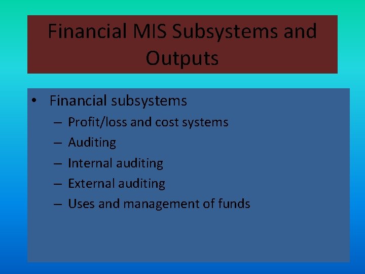 Financial MIS Subsystems and Outputs • Financial subsystems – – – Profit/loss and cost