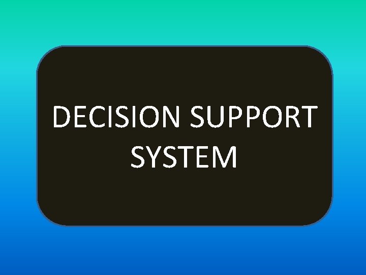 DECISION SUPPORT SYSTEM 