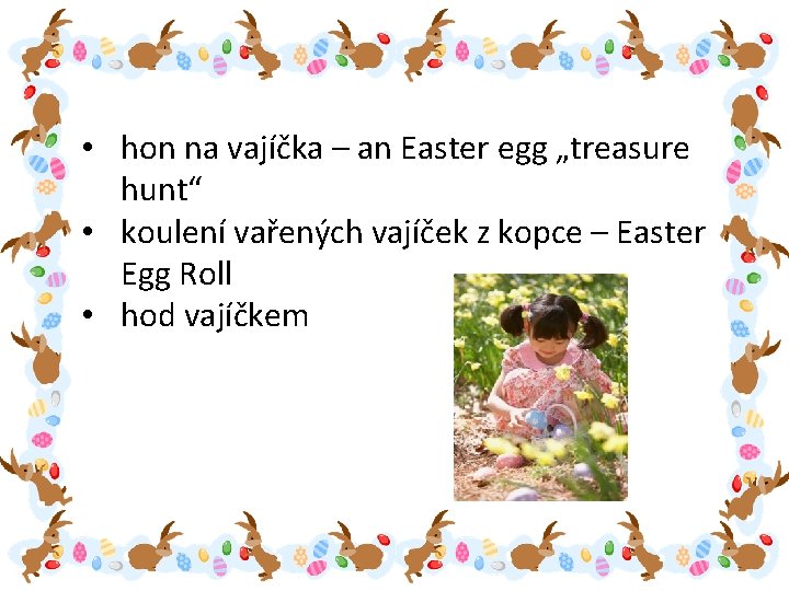  • hon na vajíčka – an Easter egg „treasure hunt“ • koulení vařených