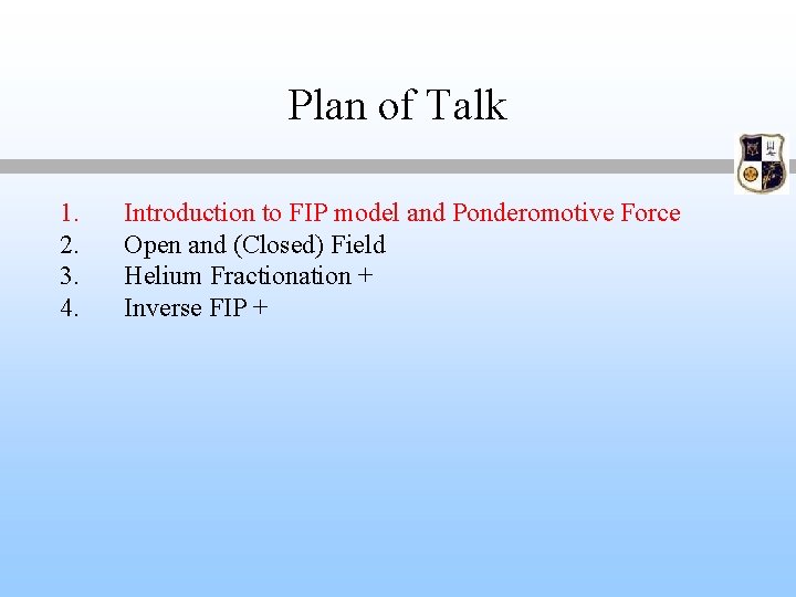 Plan of Talk 1. 2. 3. 4. Introduction to FIP model and Ponderomotive Force