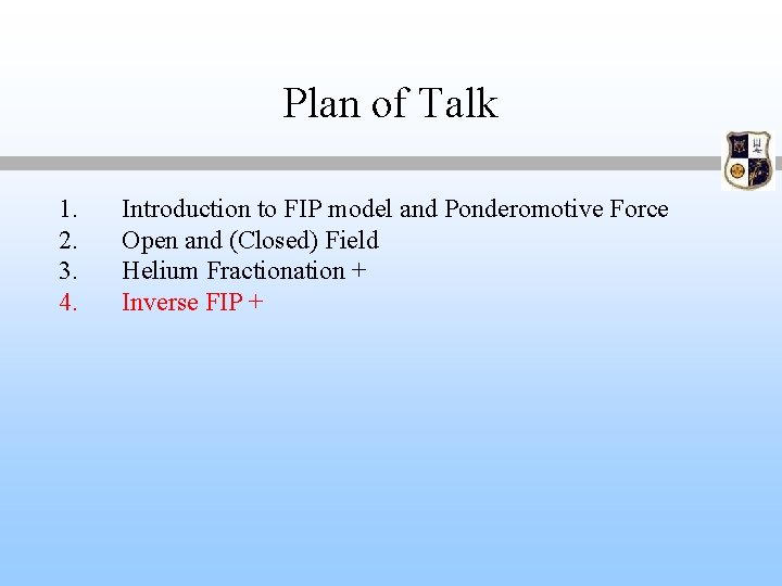 Plan of Talk 1. 2. 3. 4. Introduction to FIP model and Ponderomotive Force