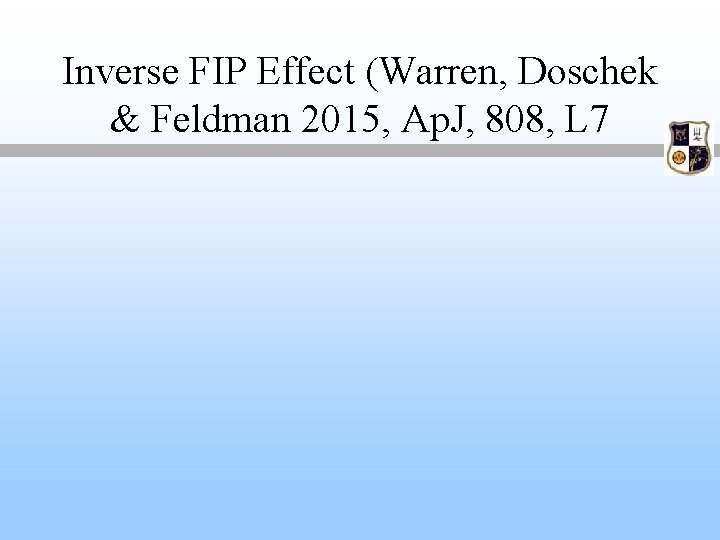 Inverse FIP Effect (Warren, Doschek & Feldman 2015, Ap. J, 808, L 7 