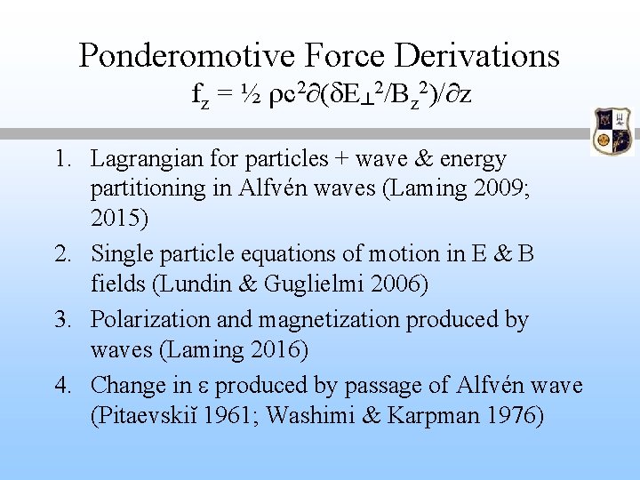 Ponderomotive Force Derivations fz = ½ rc 2∂(d. E┴ 2/Bz 2)/∂z 1. Lagrangian for