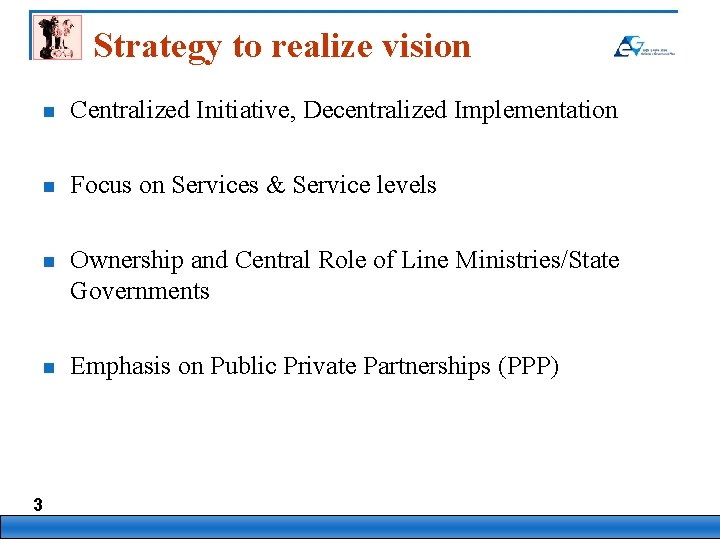 Strategy to realize vision 3 n Centralized Initiative, Decentralized Implementation n Focus on Services