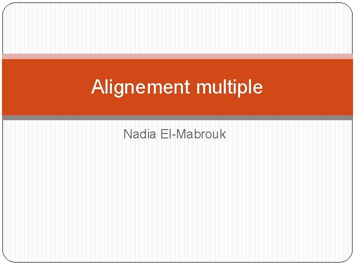 Alignement multiple Nadia El-Mabrouk 