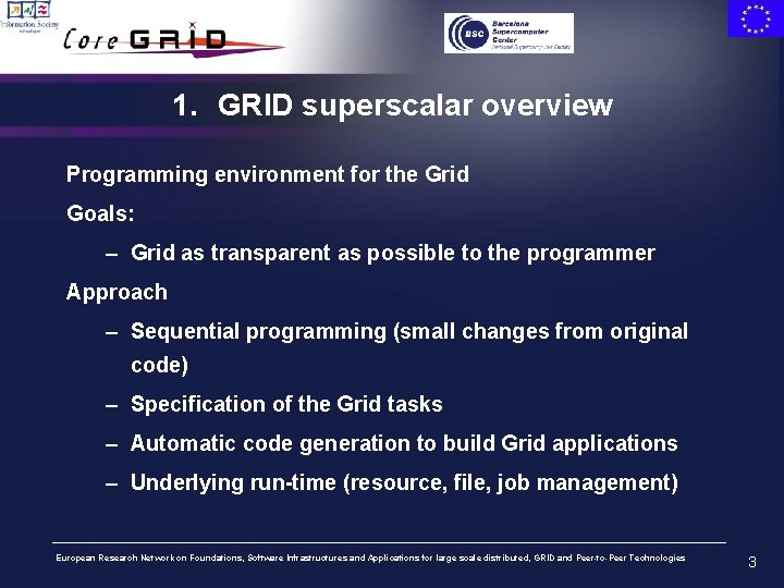 1. GRID superscalar overview Programming environment for the Grid Goals: – Grid as transparent