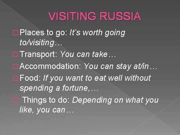 VISITING RUSSIA � Places to go: It’s worth going to/visiting… � Transport: You can