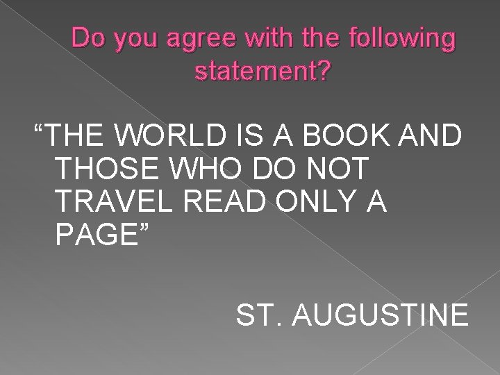 Do you agree with the following statement? “THE WORLD IS A BOOK AND THOSE