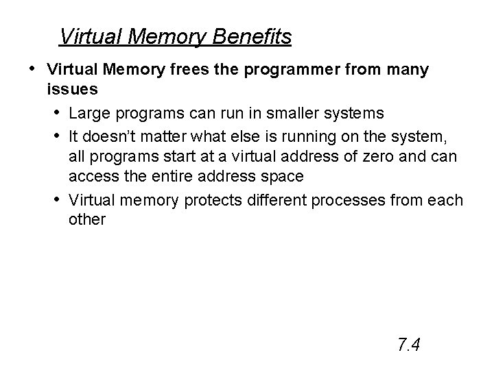 Virtual Memory Benefits • Virtual Memory frees the programmer from many issues • Large