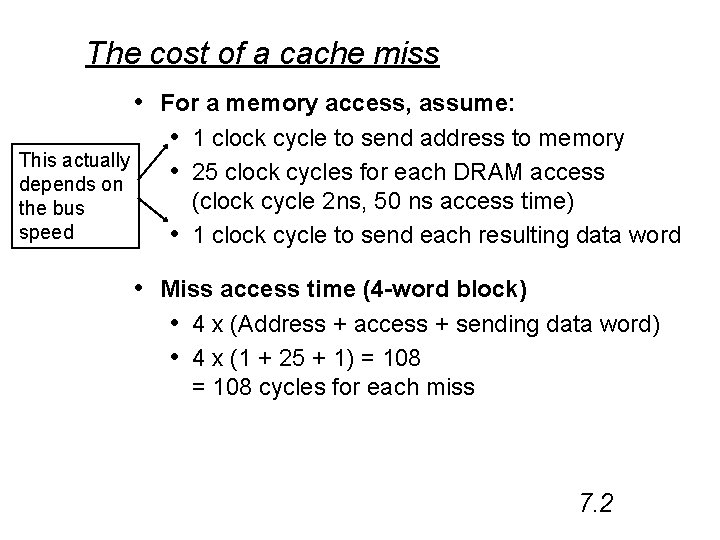 The cost of a cache miss • For a memory access, assume: • 1