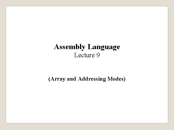 Assembly Language Lecture 9 (Array and Addressing Modes) 