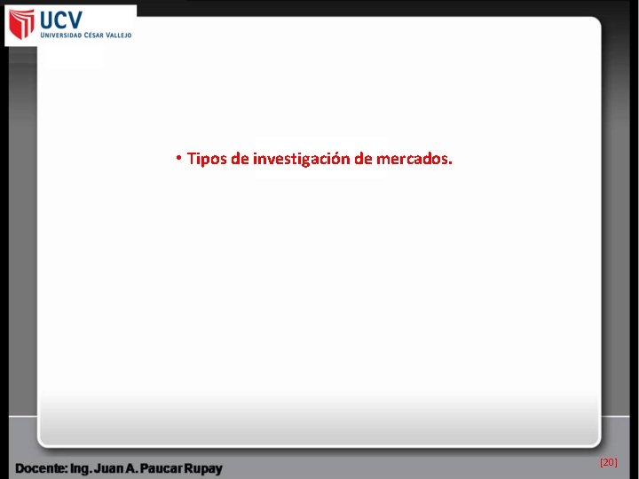  • Tipos de investigación de mercados. [20] 