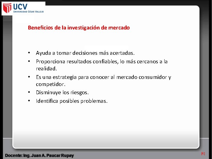 Beneficios de la investigación de mercado • Ayuda a tomar decisiones más acertadas. •