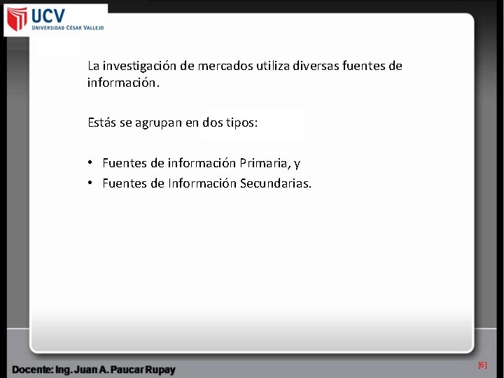 La investigación de mercados utiliza diversas fuentes de información. Estás se agrupan en dos