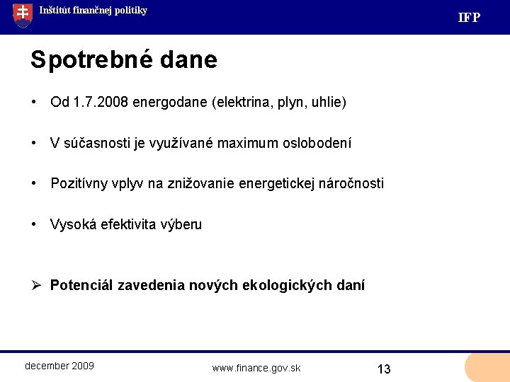 Inštitút finančnej politiky IF P Spotrebné dane • Od 1. 7. 2008 energodane (elektrina,