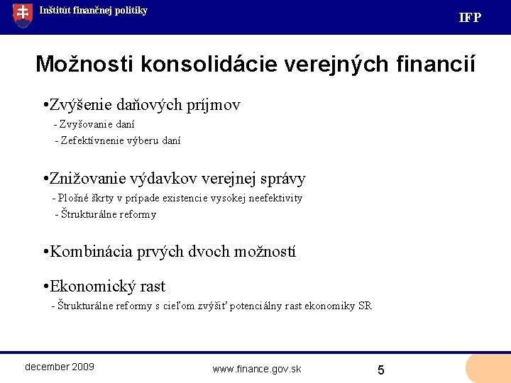 Inštitút finančnej politiky IF P Možnosti konsolidácie verejných financií • Zvýšenie daňových príjmov -