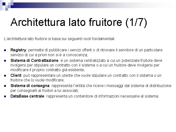 Architettura lato fruitore (1/7) L’architettura lato fruitore si basa sui seguenti ruoli fondamentali: n