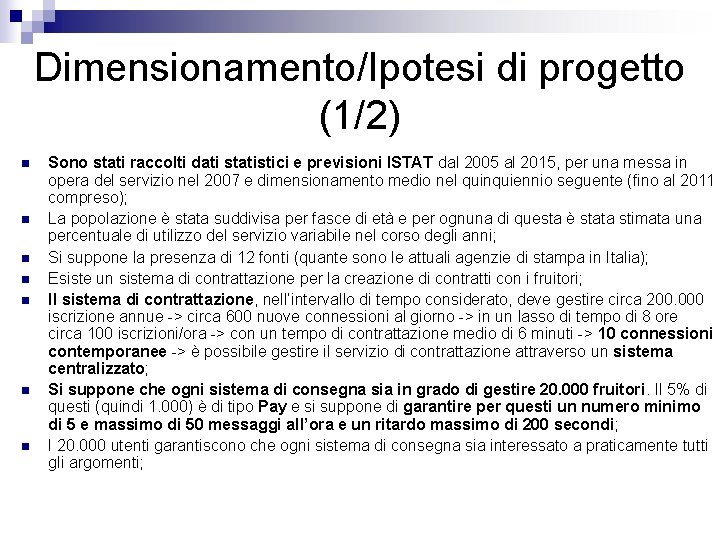 Dimensionamento/Ipotesi di progetto (1/2) n n n n Sono stati raccolti dati statistici e