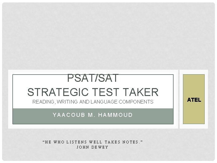 PSAT/SAT STRATEGIC TEST TAKER READING, WRITING AND LANGUAGE COMPONENTS YAACOUB M. HAMMOUD “HE WHO