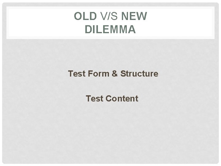 OLD V/S NEW DILEMMA Test Form & Structure Test Content 