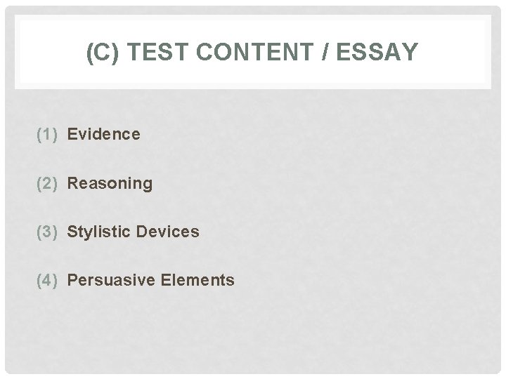 (C) TEST CONTENT / ESSAY (1) Evidence (2) Reasoning (3) Stylistic Devices (4) Persuasive