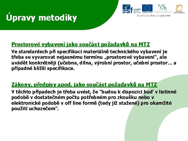 Úpravy metodiky Prostorové vybavení jako součást požadavků na MTZ Ve standardech při specifikaci materiálně Úpravy metodiky Prostorové vybavení jako součást požadavků na MTZ Ve standardech při specifikaci materiálně
