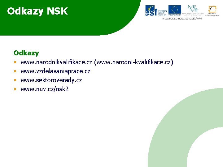 Odkazy NSK Odkazy § § www. narodnikvalifikace. cz (www. narodni-kvalifikace. cz) www. vzdelavaniaprace. cz
