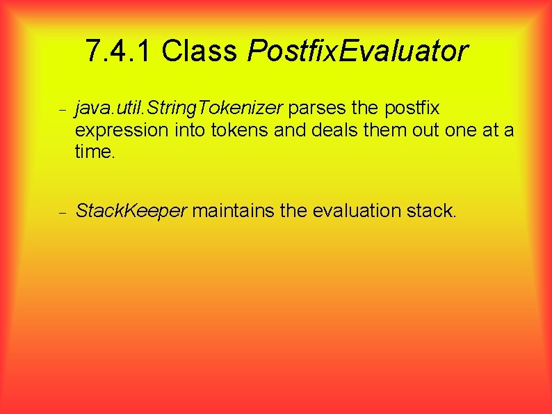 7. 4. 1 Class Postfix. Evaluator java. util. String. Tokenizer parses the postfix expression