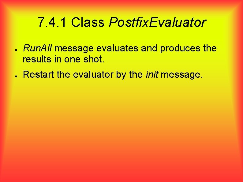 7. 4. 1 Class Postfix. Evaluator ● ● Run. All message evaluates and produces
