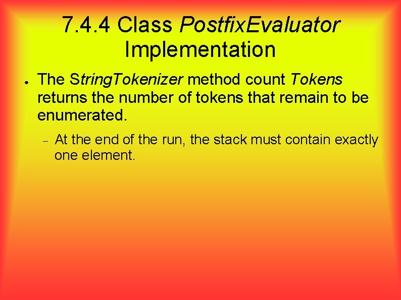 7. 4. 4 Class Postfix. Evaluator Implementation ● The String. Tokenizer method count Tokens