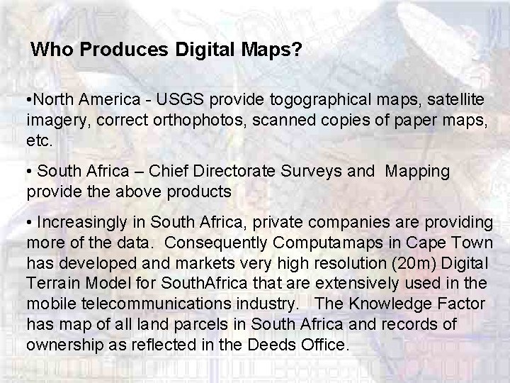Who Produces Digital Maps? • North America - USGS provide togographical maps, satellite imagery,