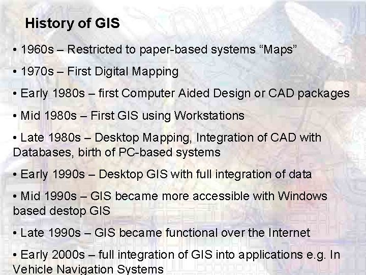 History of GIS • 1960 s – Restricted to paper-based systems “Maps” • 1970