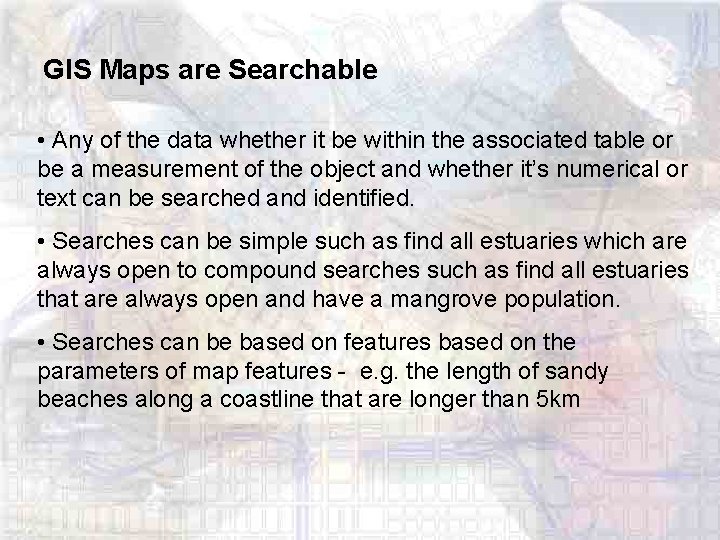 GIS Maps are Searchable • Any of the data whether it be within the