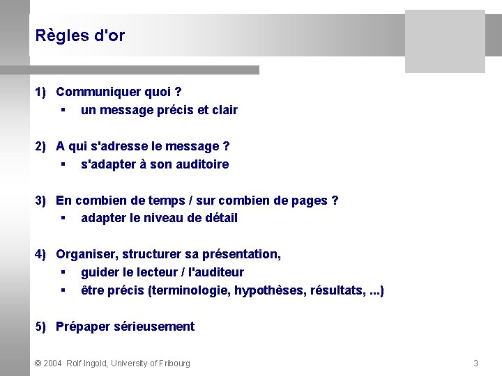 Règles d'or 1) Communiquer quoi ? § un message précis et clair 2) A