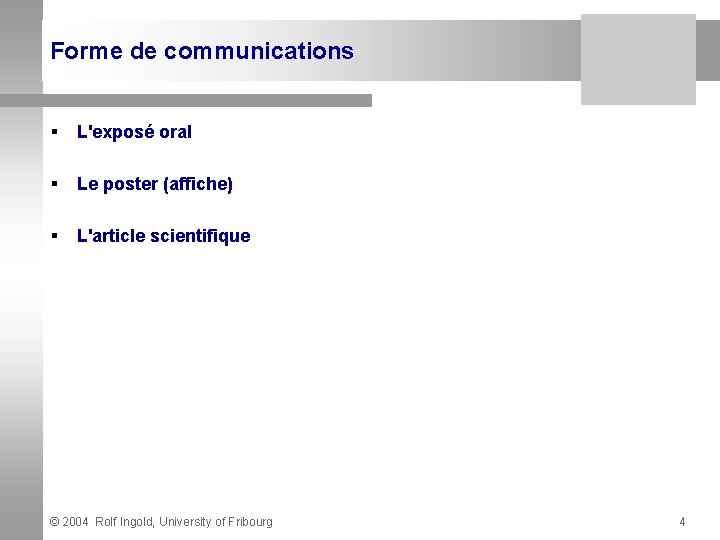 Forme de communications § L'exposé oral § Le poster (affiche) § L'article scientifique ©