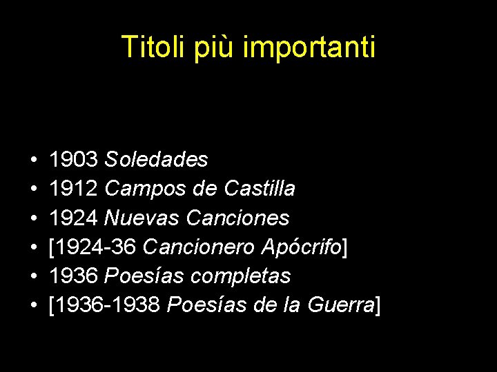 Titoli più importanti • • • 1903 Soledades 1912 Campos de Castilla 1924 Nuevas