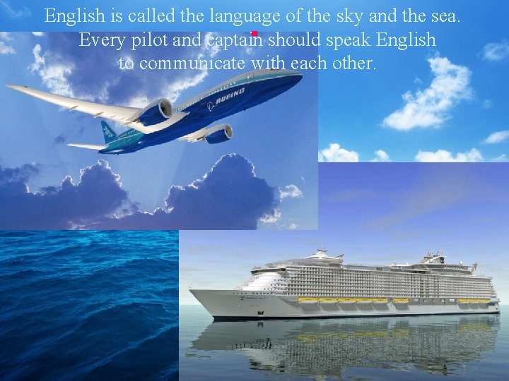 . English is called the language of the sky and the sea. Every pilot