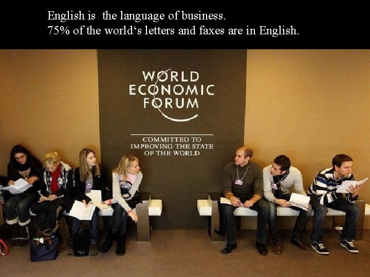 English is the language of business. 75% of the world‘s letters and faxes are