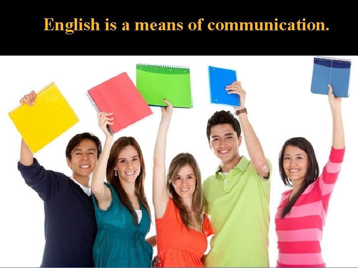 English is a means of communication. 