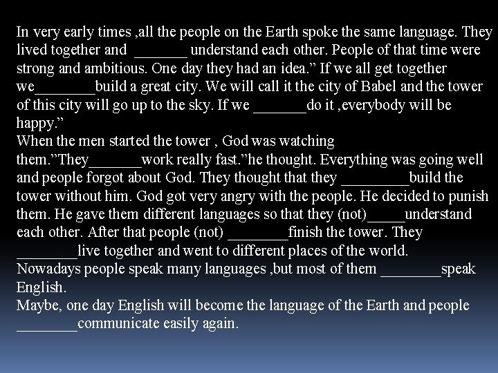 In very early times , all the people on the Earth spoke the same