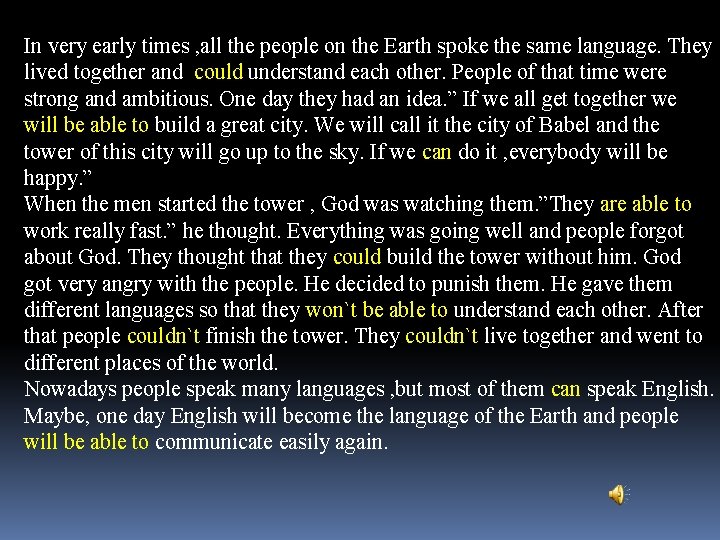 In very early times , all the people on the Earth spoke the same