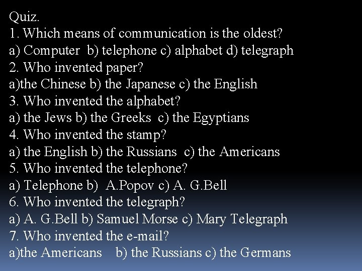 Quiz. 1. Which means of communication is the oldest? a) Computer b) telephone c)