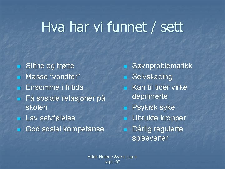 Hva har vi funnet / sett n n n Slitne og trøtte Masse ”vondter”